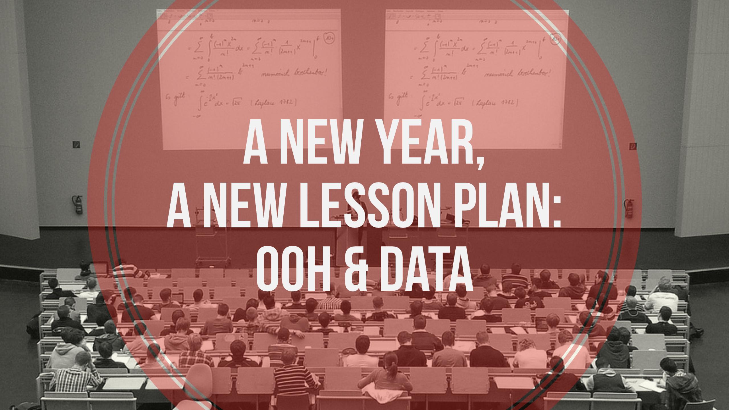 A New Year, A New Lesson Plan: OOH & Data