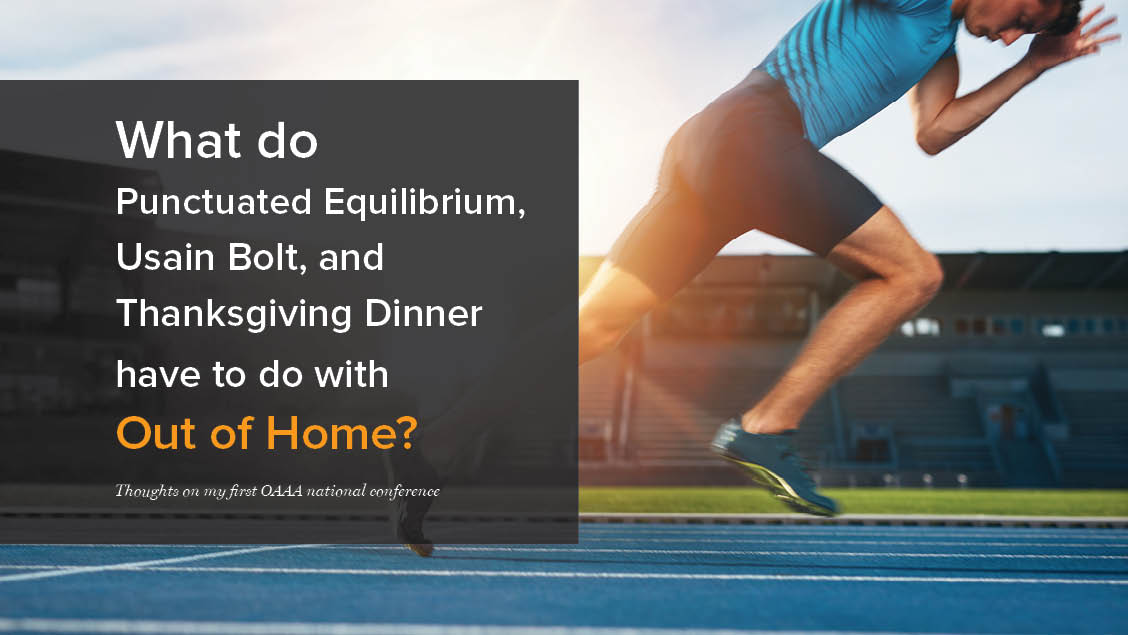Thoughts on my first OAAA Convention, or, What do Punctuated Equilibrium, Usain Bolt, and Thanksgiving Dinner have to do with Out of Home?