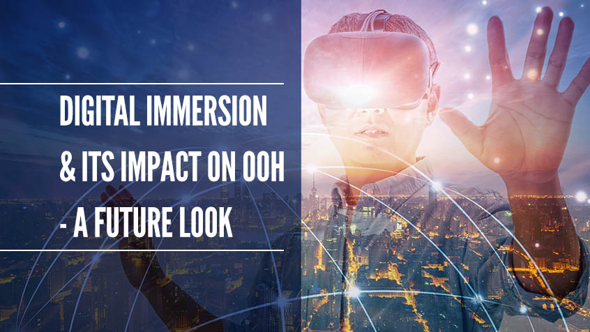 Digital Immersion & Its Impact on OOH – A Future Look