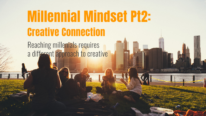 Millennial Mindset pt2: Creative that Connects