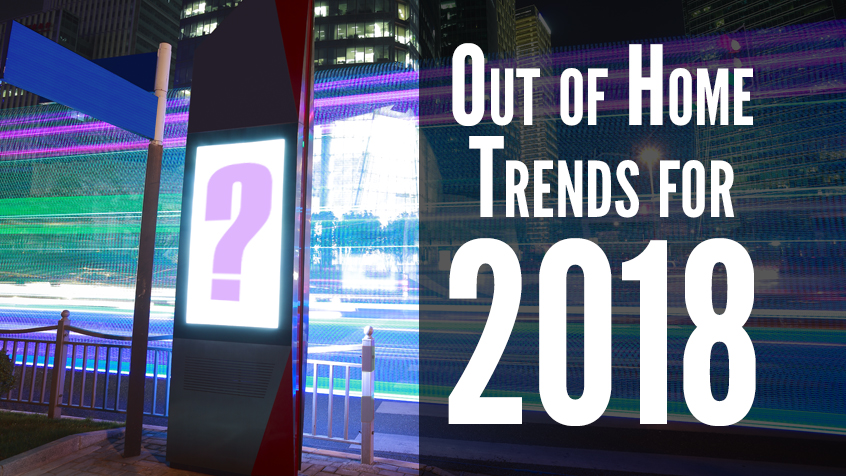 5 Important Trends For Out Of Home Media In 2018