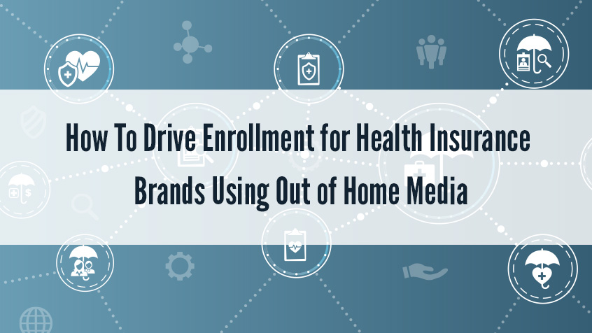 How to Drive Enrollment for Health Insurance Brands Using Out of Home Media