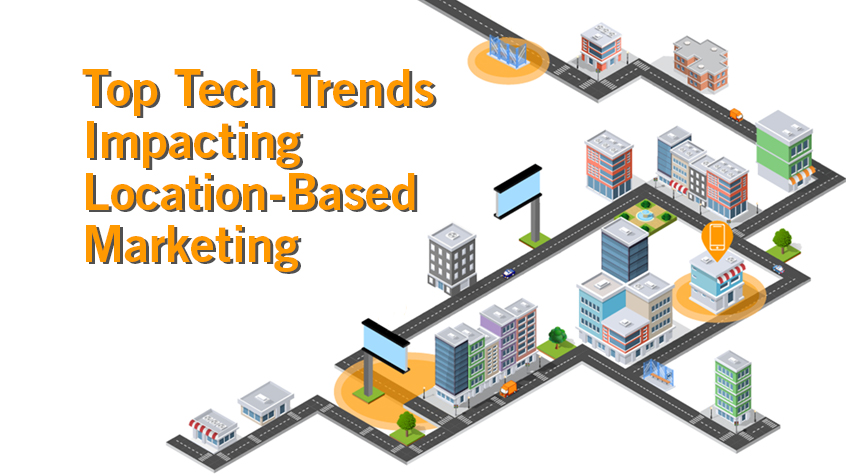Top Tech Trends Impacting Location-Based Marketing