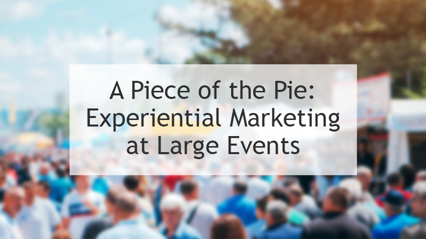 A Piece of the Pie: Experiential Marketing at Large Events