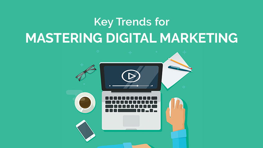 Key Trends for Mastering Digital Marketing