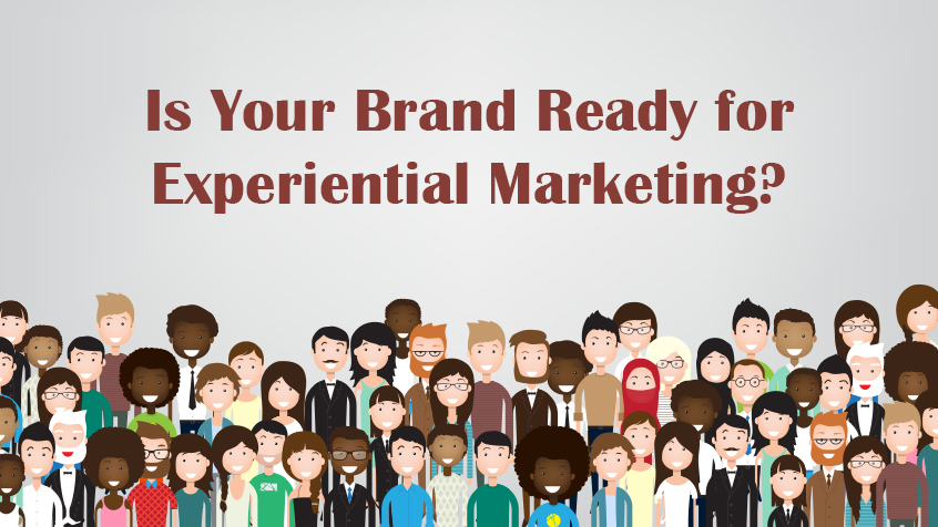 Is Your Brand Ready for Experiential Marketing?