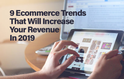 9 Ecommerce Trends That Will Increase Your Revenue In 2019