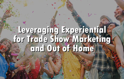 Leveraging Experiential for Trade Show Marketing and Out of Home
