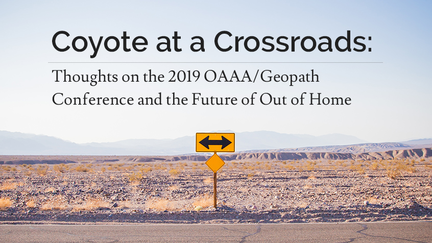 Coyote at a Crossroads: Thoughts on the OAAA/Geopath Conference and the Future of Out of Home