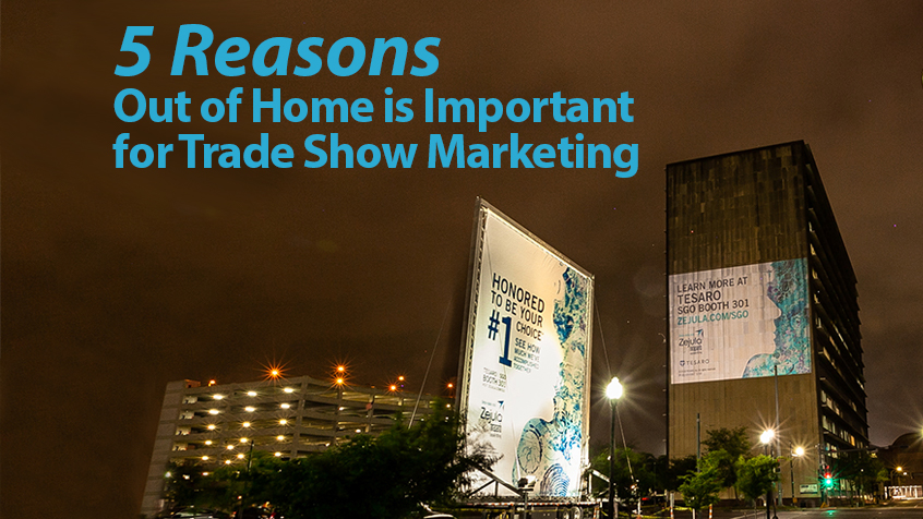 5 Reasons Out of Home is Important for Trade Show Marketing