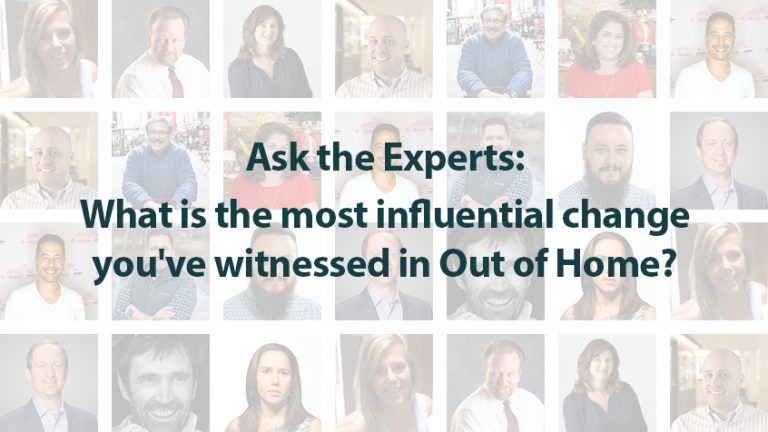 Ask the Experts: What is the most influential change you've witnessed in Out of Home?