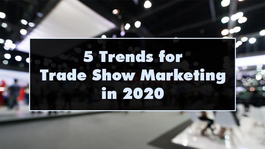 5 Trends for Trade Show Marketing in 2020