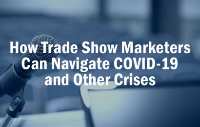 How Trade Show Marketers Can Navigate COVID-19 and Other Crises