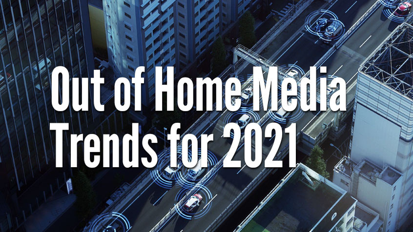 Out of Home Media Trends for 2021