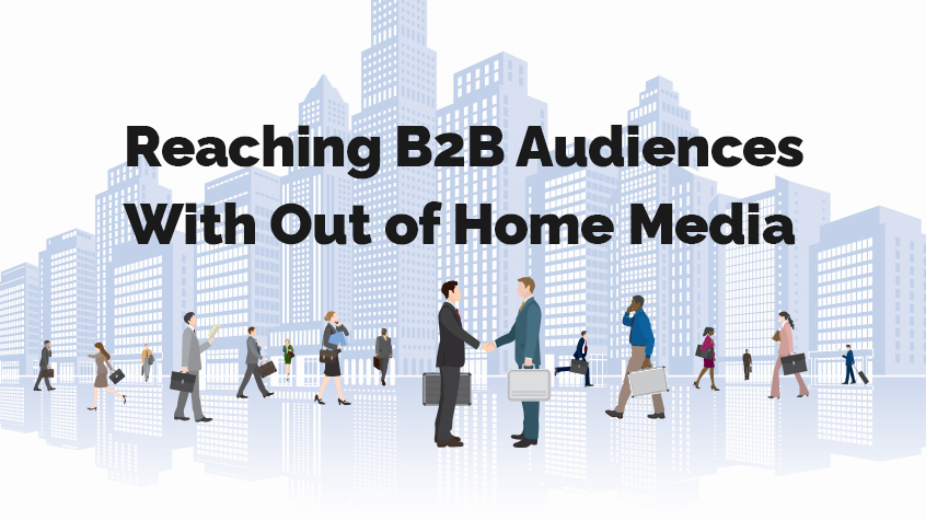 How You Can Use Out of Home Media to Reach B2B Audiences