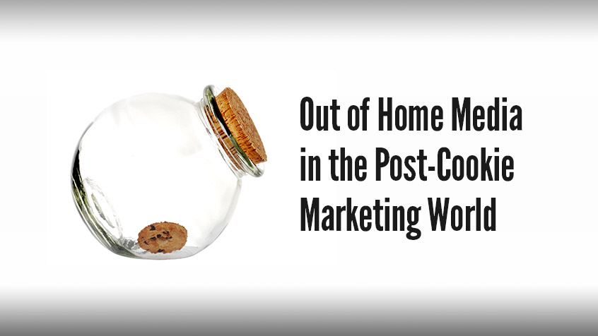 Out of Home Media in the Post-Cookie Marketing World