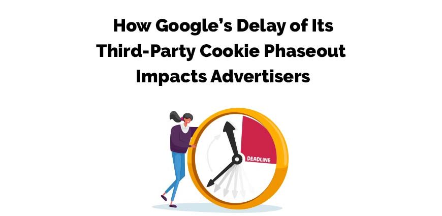 Third-Party Cookie Phaseout Delay from Google Impacts Advertisers