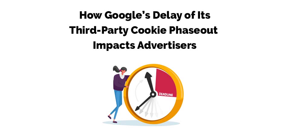 Third-Party Cookie Phaseout Delay from Google Impacts Advertisers
