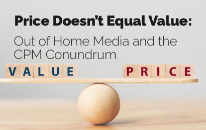 Price Doesn’t Equal Value: Out of Home and the CPM Conundrum