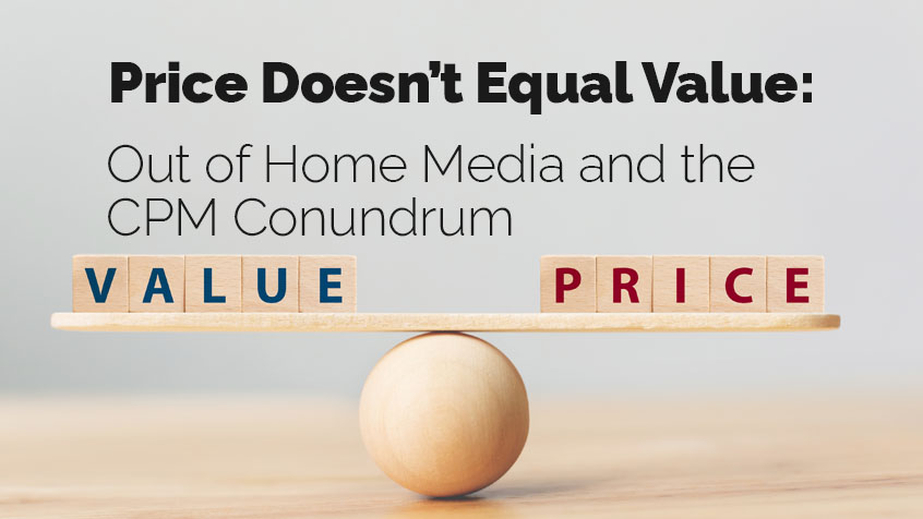 Price Doesn’t Equal Value: Out of Home and the CPM Conundrum