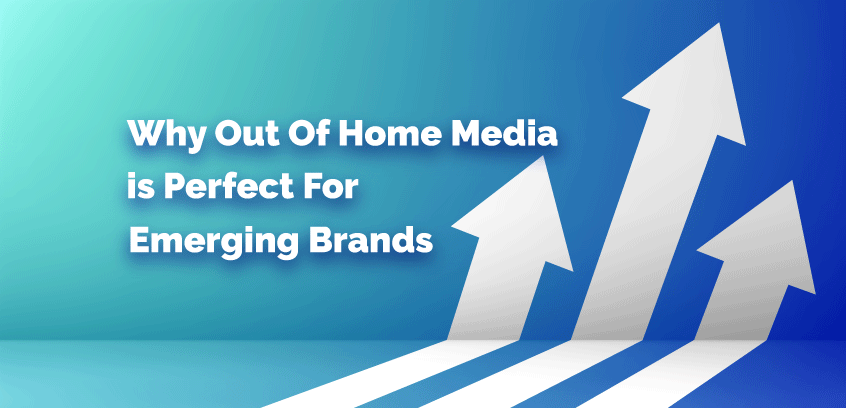 Why Out of Home Media is Perfect for Emerging Brands