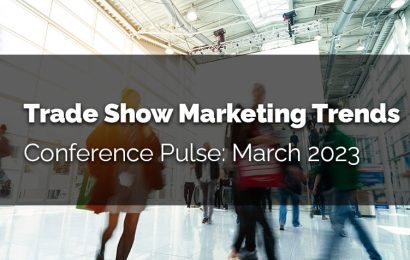 Trade Show Marketing Trends – Conference Pulse March, 2023