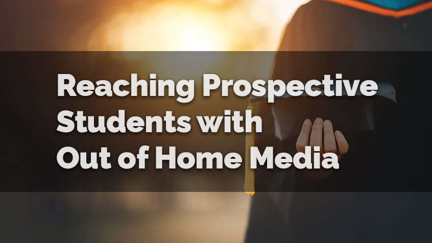 Reaching Prospective Students with Out of Home Media