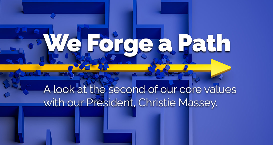 We Forge a Path: A Look At Our Second Core Value