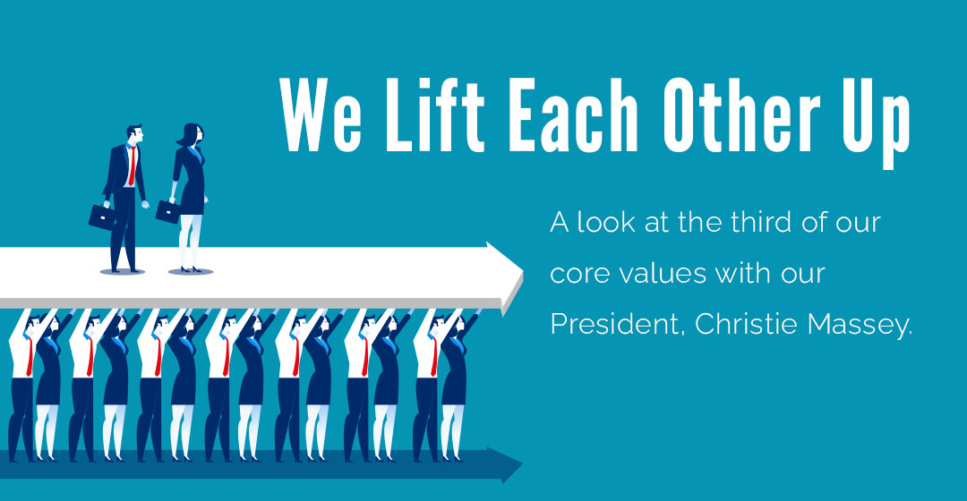 Our Third Core Value: We Lift Each Other Up