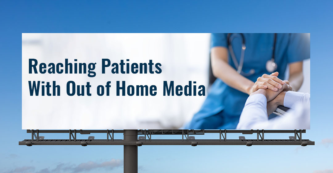 Reaching Patients With Out of Home Media: Right Place, Right Time, Right Message