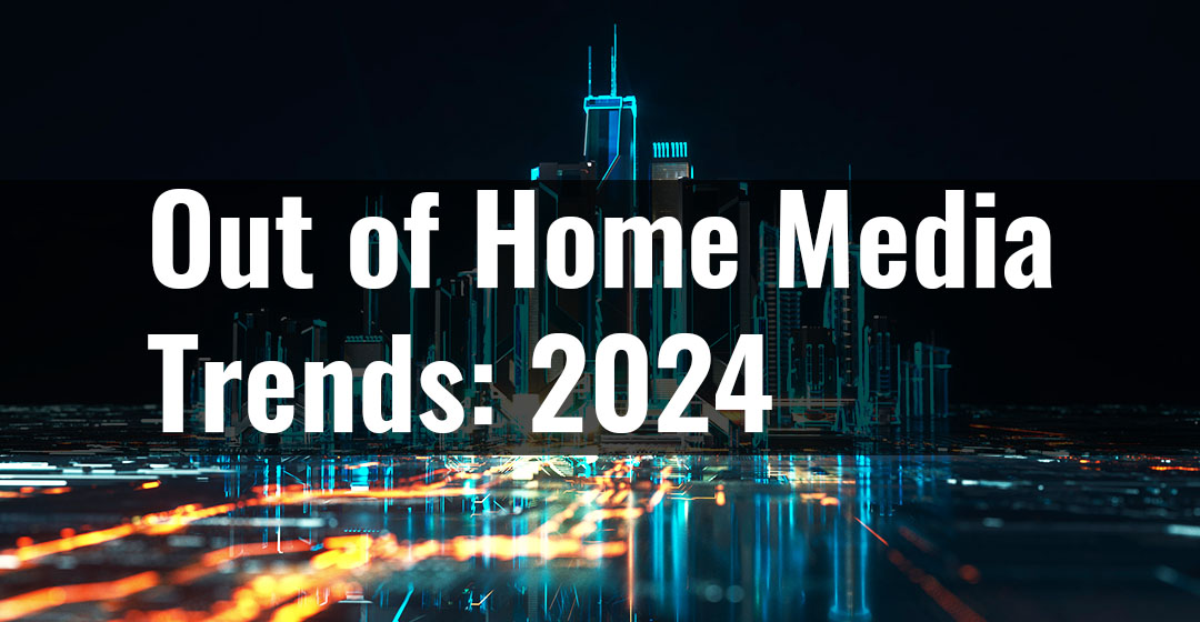 Out of Home Media Trends for 2024