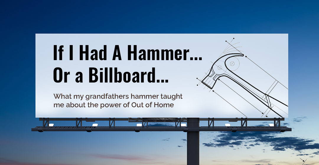 “If I Had A Hammer”: What My Grandfathers Hammer Taught Me About Billboards