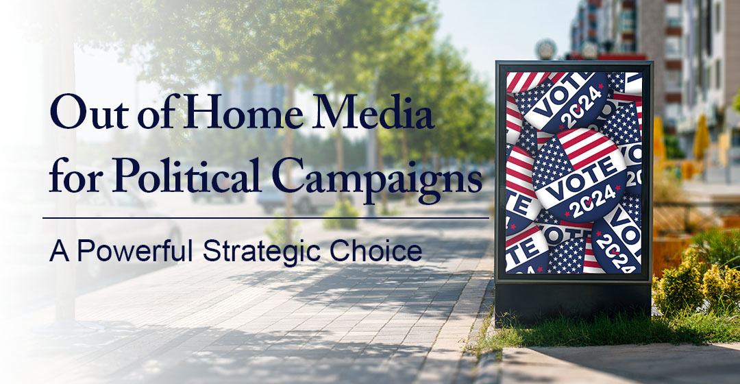 Out of Home Media for Political Campaigns: A Powerful Strategic Choice