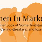 Women In Marketing: Trailblazers, Ceiling-Breakers, and Icons