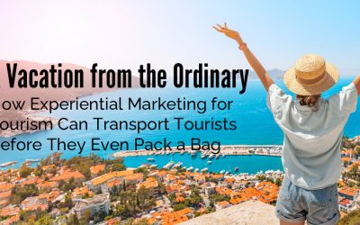 A Vacation from the Ordinary – How Experiential Marketing for Tourism Can Transport Tourists Before They Even Pack a Bag
