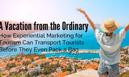 A Vacation from the Ordinary – How Experiential Marketing for Tourism Can Transport Tourists Before They Even Pack a Bag