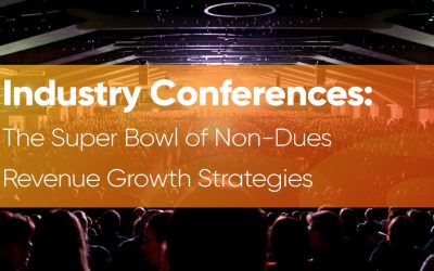 Industry Conferences: The Super Bowl of Non-dues Revenue Growth Strategies