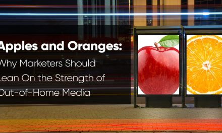 Apples and Oranges: Why Marketers Should Lean On the Strength of Out-of-Home Media