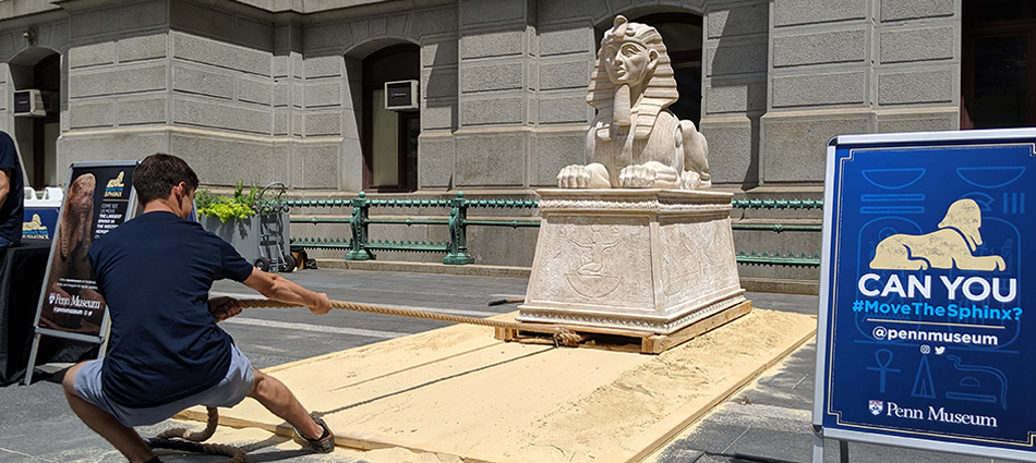 Penn Museum: Experience Challenges Visitors to #MovetheSphinx